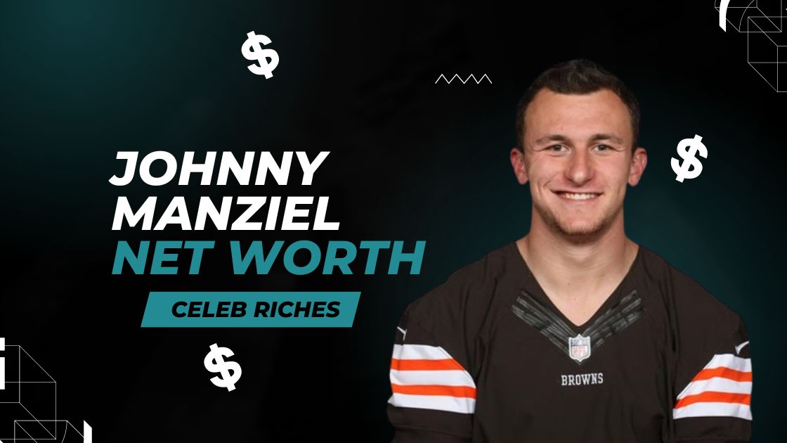 Johnny Manziel net worth