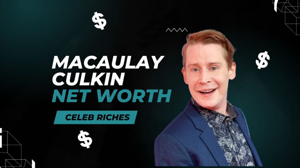Macaulay Culkin net worth