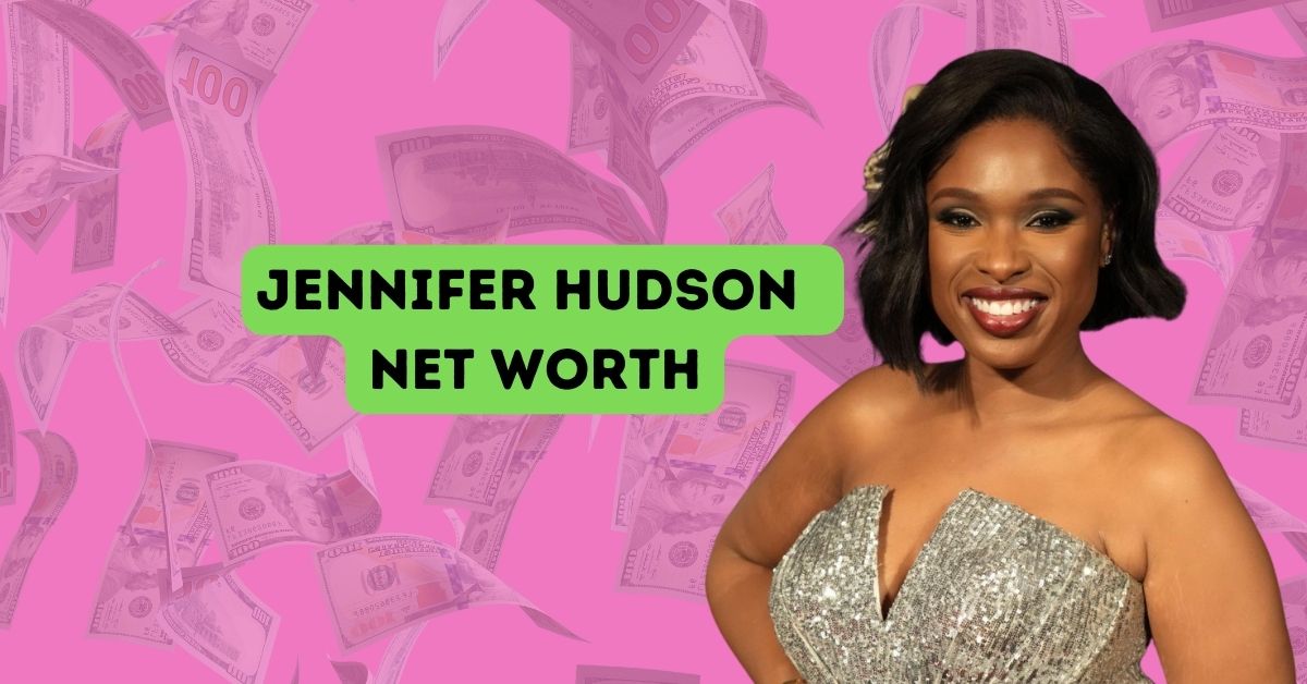 Jennifer Hudson net worth