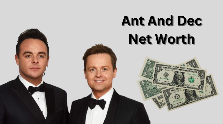 Ant And Dec Net Worth