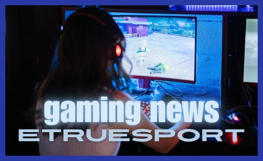 gaming news etruesport