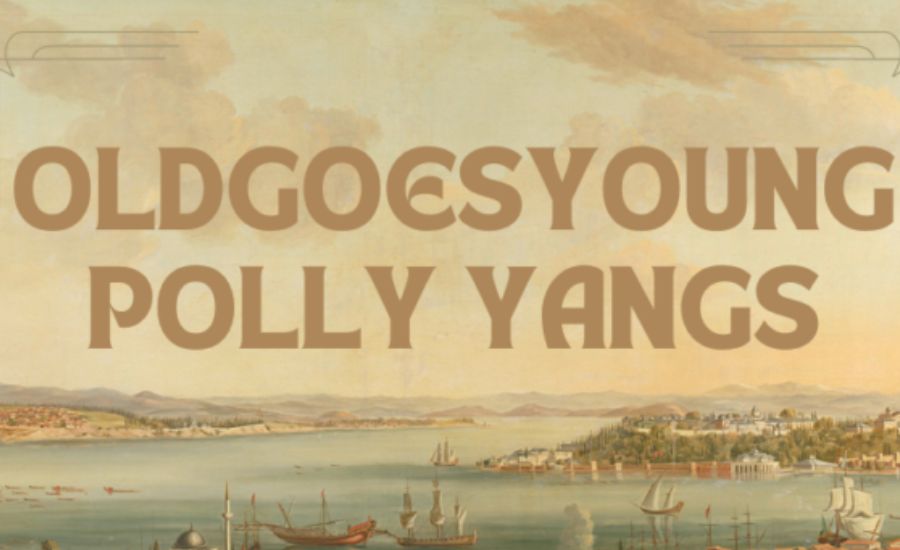 oldgoesyoung polly yangs