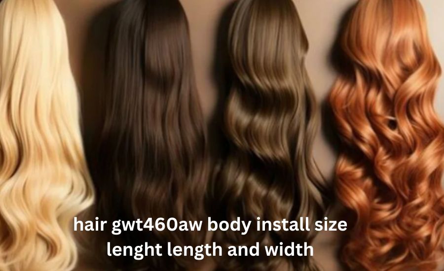 hair gwt460aw body install size lenght length and width